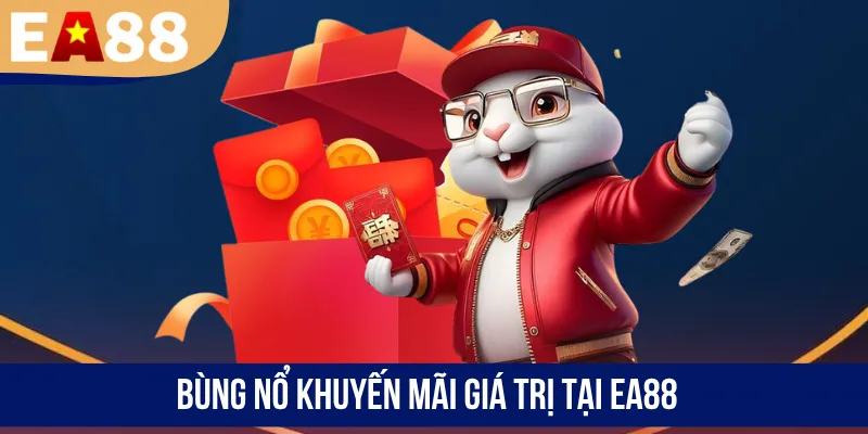Bùng nổ khuyến mãi giá trị tại EA88 